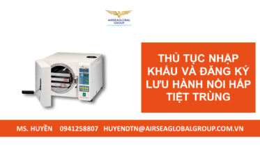THỦ TỤC NHẬP KHẨU VÀ ĐĂNG KÝ LƯU HÀNH NỒI HẤP TIỆT TRÙNG
