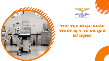 THỦ TỤC NHẬP KHẨU THIẾT BỊ Y TẾ ĐÃ QUA SỬ DỤNG