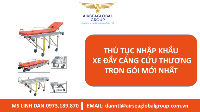 THỦ TỤC NHẬP KHẨU XE ĐẨY CÁNG CỨU THƯƠNG TRỌN GÓI MỚI NHẤT - MS LINH ĐAN 0973.189.870 (ZALO/TEL)