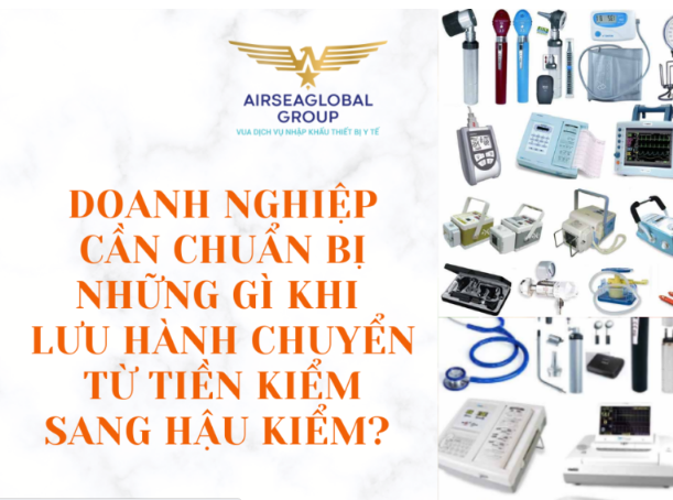 DOANH NGHIỆP CẦN CHUẨN BỊ NHỮNG GÌ KHI LƯU HÀNH CHUYỂN TỪ TIỀN KIỂM SANG HẬU KIỂM?