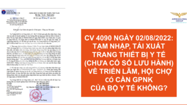 CV 4090 NGÀY 02/08/2022: TẠM NHẬP TÁI XUẤT TRANG THIẾT BỊ Y TẾ (CHƯA CÓ SỐ LƯU HÀNH) VỀ TRIỂN LÃM HỘI CHỢ CÓ CẦN GPNK CỦA BỘ Y TẾ KHÔNG?