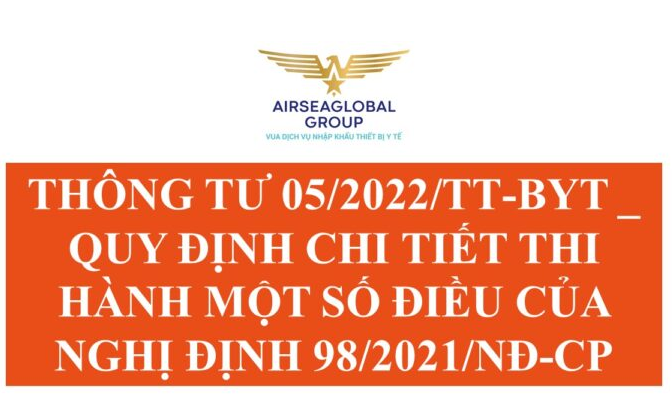 THÔNG TƯ 05/2022/TT-BYT _ QUY ĐỊNH CHI TIẾT THI HÀNH MỘT SỐ ĐIỀU CỦA NGHỊ ĐỊNH 98/2021/NĐ-CP