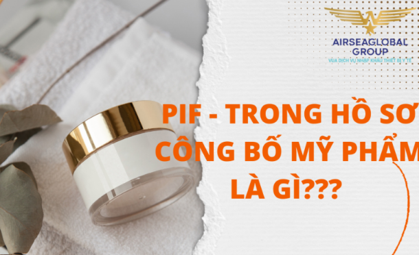 PIF - HỒ SƠ THÔNG TIN SẢN PHẨM MỸ PHẨM LÀ GÌ? CÓ YÊU CẦU NHƯ THẾ NÀO TRONG CÔNG BỐ MỸ PHẨM?