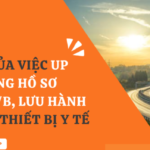 HẬU QUẢ CỦA VIỆC UP KHÔNG ĐÚNG HỒ SƠ CÔNG BỐ A B và LƯU HÀNH C D TRANG THIẾT BỊ Y TẾ