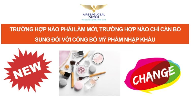 TRƯỜNG HỢP NÀO PHẢI LÀM MỚI TRƯỜNG HỢP NÀO CHỈ CẦN ĐỀ NGHỊ BỔ SUNG ĐỐI VỚI CÔNG BỐ MỸ PHẨM NHẬP KHẨU