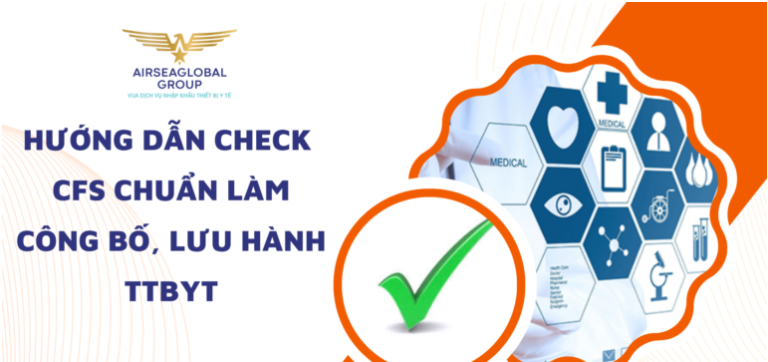 HƯỚNG DẪN CHECK CFS CHUẨN LÀM CÔNG BỐ LƯU HÀNH THIẾT BỊ Y TẾ