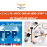 CFS ĐƯỢC MIỄN CHO CÁC NƯỚC THÀNH VIÊN CPTPP KHI XIN CÔNG BỐ MỸ PHẨM PHẢI KHÔNG?