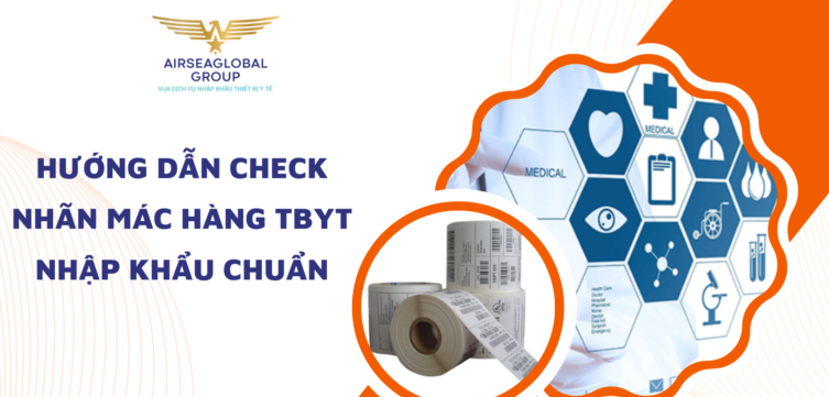 HƯỚNG DẪN CHECK NHÃN MÁC HÀNG THIẾT BỊ Y TẾ NHẬP KHẨU CHUẨN