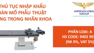 THỦ TỤC NHẬP KHẨU BÀN MỔ PHẪU THUẬT DÙNG TRONG NHÃN KHOA