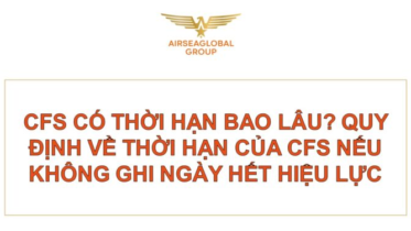 CFS CÓ THỜI HẠN BAO LÂU? QUY ĐỊNH VỀ THỜI HẠN CỦA CFS NẾU KHÔNG GHI NGÀY HẾT HIỆU LỰC