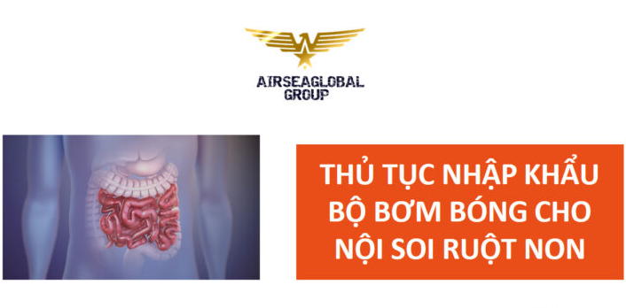 thu tuc nhap khau bo bom bong cho noi soi ruot non