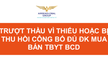 TRƯỢT THẦU VÌ THIẾU HOẶC BỊ THU HỒI CÔNG BỐ ĐỦ ĐK MUA BÁN TBYT BCD