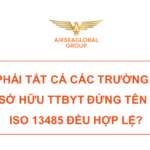 CÓ PHẢI TẤT CẢ CÁC TRƯỜNG HỢP CHỦ SỞ HỮU TRANG THIẾT BỊ Y TẾ ĐỨNG TÊN TRÊN ISO 13485 ĐỀU HỢP LỆ?