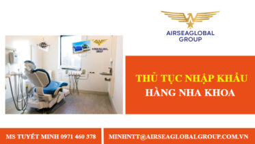 THỦ TỤC NHẬP KHẨU HÀNG NHA KHOA