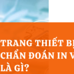 TRANG THIẾT BỊ Y TẾ CHẨN ĐOÁN IN VITRO LÀ GÌ?