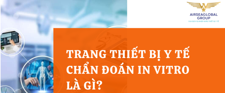 TRANG THIẾT BỊ Y TẾ CHẨN ĐOÁN IN VITRO LÀ GÌ?