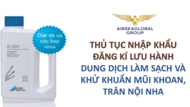 THỦ TỤC NHẬP KHẨU ĐĂNG KÍ LƯU HÀNH DUNG DỊCH LÀM SẠCH VÀ KHỬ KHUẨN MŨI KHOAN, TRÂM NỘI NHA