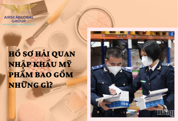 HỒ SƠ HẢI QUAN NHẬP KHẨU MỸ PHẨM