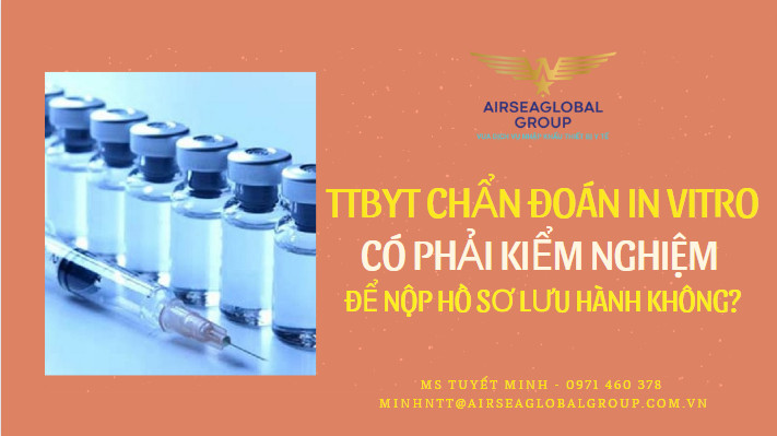 TTBYT CHUẨN ĐOÁN IN VITRO CÓ PHẢI KIỂM NGHIỆM ĐỂ NỘP HỒ SƠ LƯU HÀNH KHÔNG?