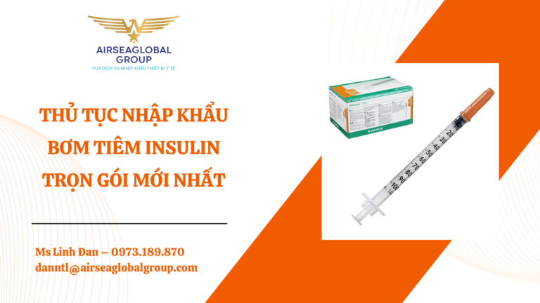 THỦ TỤC NHẬP KHẨU BƠM TIÊM INSULIN TRỌN GÓI MỚI NHẤT - MS LINH ĐAN 0973.189.870 (ZALO/TEL)