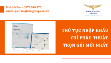 THỦ TỤC NHẬP KHẨU CHỈ PHẪU THUẬT TRỌN GÓI MỚI NHẤT - MS LINH ĐAN 0973.189.870 (ZALO/TEL)