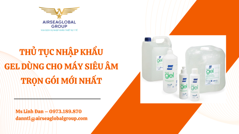 THỦ TỤC NHẬP KHẨU GEL DÙNG CHO MÁY SIÊU ÂM TRỌN GÓI MỚI NHẤT - MS LINH ĐAN 0973.189.870 (ZALO/TEL)