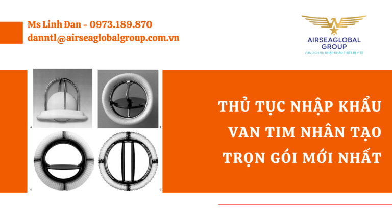 THỦ TỤC NHẬP KHẨU VAN TIM NHÂN TẠO TRỌN GÓI MỚI NHẤT - MS LINH ĐAN 0973.189.870 (ZALO/TEL)