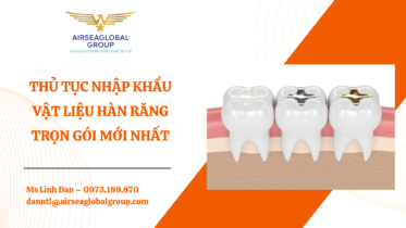 THỦ TỤC NHẬP KHẨU VẬT LIỆU HÀN RĂNG TRỌN GÓI MỚI NHẤT - MS LINH ĐAN 0973.189.870 (ZALO/TEL)