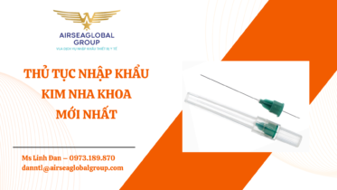 THỦ TỤC NHẬP KHẨU KIM NHA KHOA MỚI NHẤT - MS LINH ĐAN 0973.189.870 (ZALO/TEL)