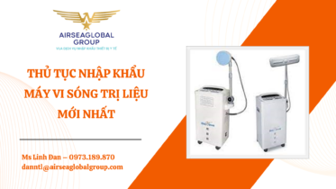 THỦ TỤC NHẬP KHẨU MÁY VI SÓNG TRỊ LIỆU MỚI NHẤT - MS LINH ĐAN 0973.189.870 (ZALO/TEL)