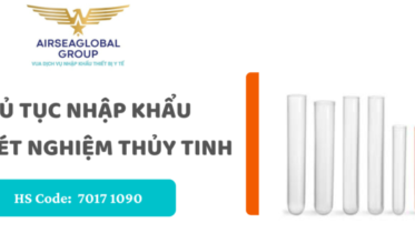 THỦ TỤC NHẬP KHẨU ỐNG XÉT NGHIỆM THỦY TINH