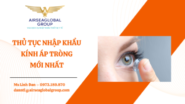 THỦ TỤC NHẬP KHẨU KÍNH ÁP TRÒNG MỚI NHẤT - MS LINH ĐAN 0973.189.870 (ZALO/TEL)