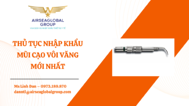 THỦ TỤC NHẬP KHẨU MŨI CẠO VÔI RĂNG MỚI NHẤT - MS LINH ĐAN 0973.189.870 (ZALO/TEL)