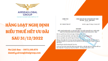 HÀNG LOẠT NGHỊ ĐỊNH BIỂU THUẾ HẾT ƯU ĐÃI SAU 31/12/2022 - MS LINH ĐAN 0973189870