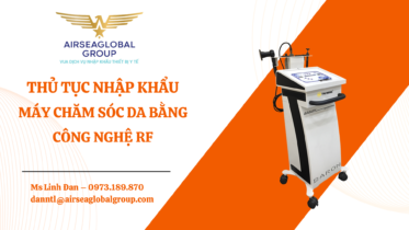 THỦ TỤC NHẬP KHẨU MÁY CHĂM SÓC DA BẰNG CÔNG NGHỆ RF