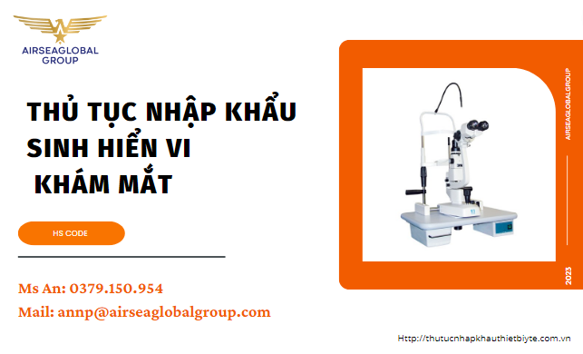 THỦ TỤC NHẬP KHẨU SINH HIỂN VI KHÁM MẮT