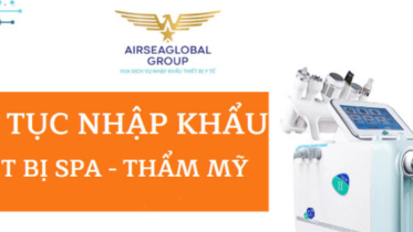 THỦ TỤC NHẬP KHẨU THIẾT BỊ SPA – THẨM MỸ