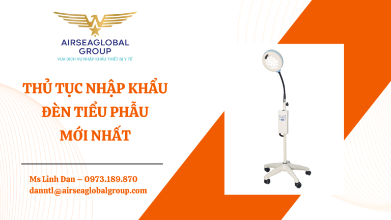 THỦ TỤC NHẬP KHẨU ĐÈN TIỂU PHẪU MỚI NHẤT - MS LINH ĐAN 0973.189.870 (ZALO/TEL)