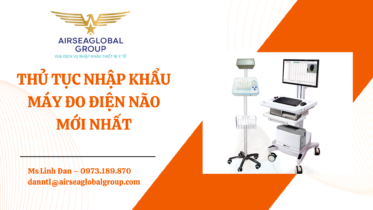 THỦ TỤC NHẬP KHẨU MÁY ĐO ĐIỆN NÃO MỚI NHẤT - MS LINH ĐAN 0973.189.870 (ZALO/TEL)